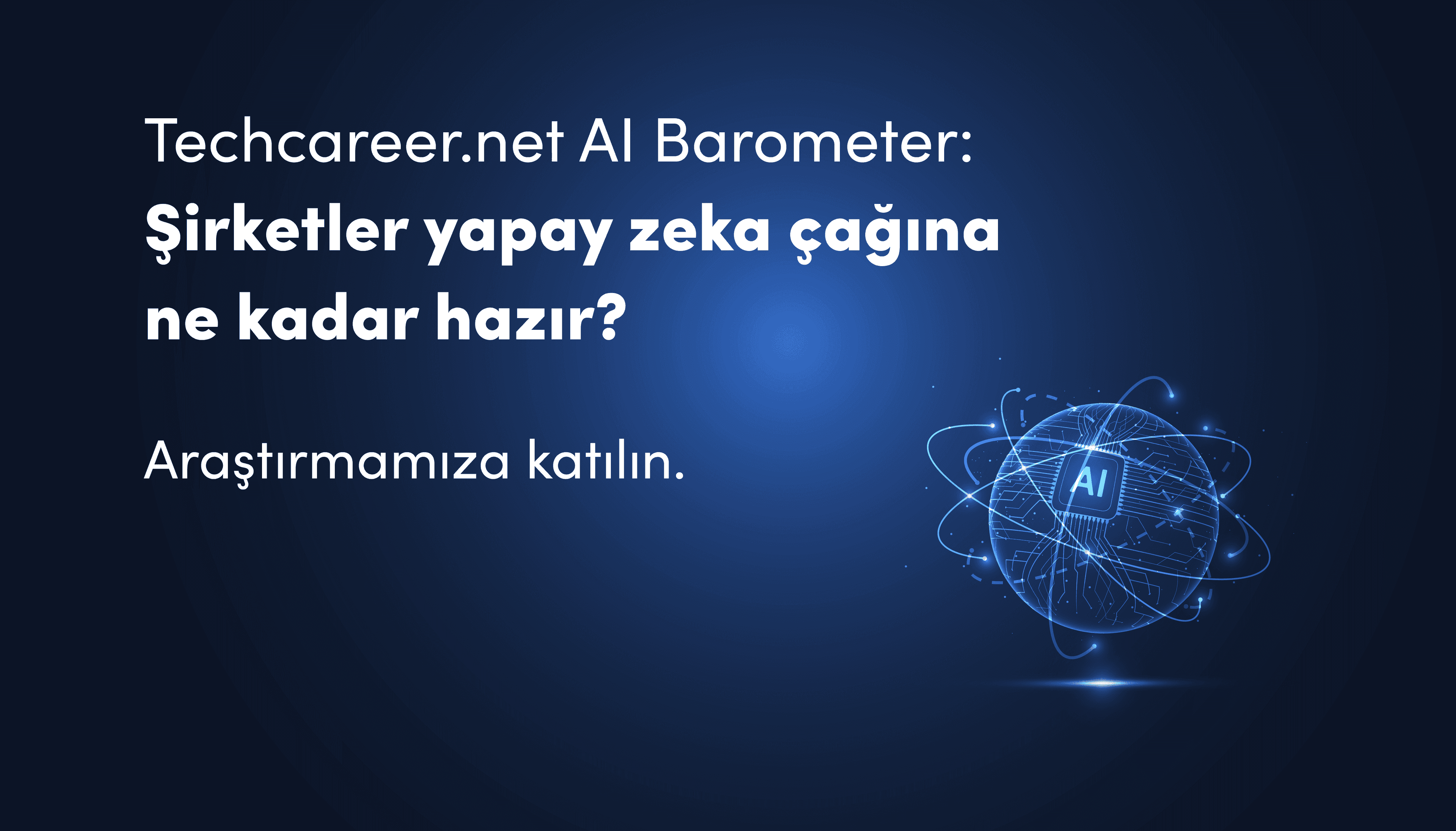 Techcareer.net AI Barometer: Türkiye’de Şirketlerin Yapay Zeka Hazırlık Düzeyini Ölçüyoruz