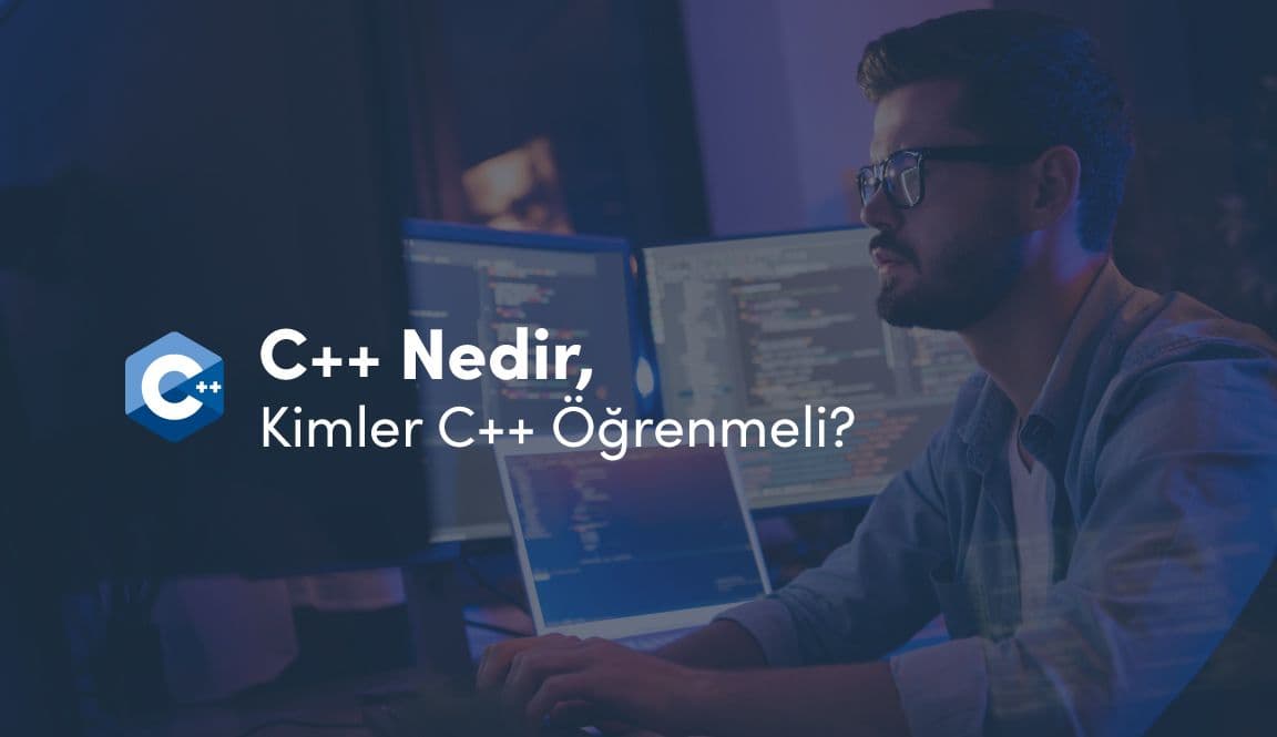 C++ Nedir, Kimler C++ Öğrenmeli?