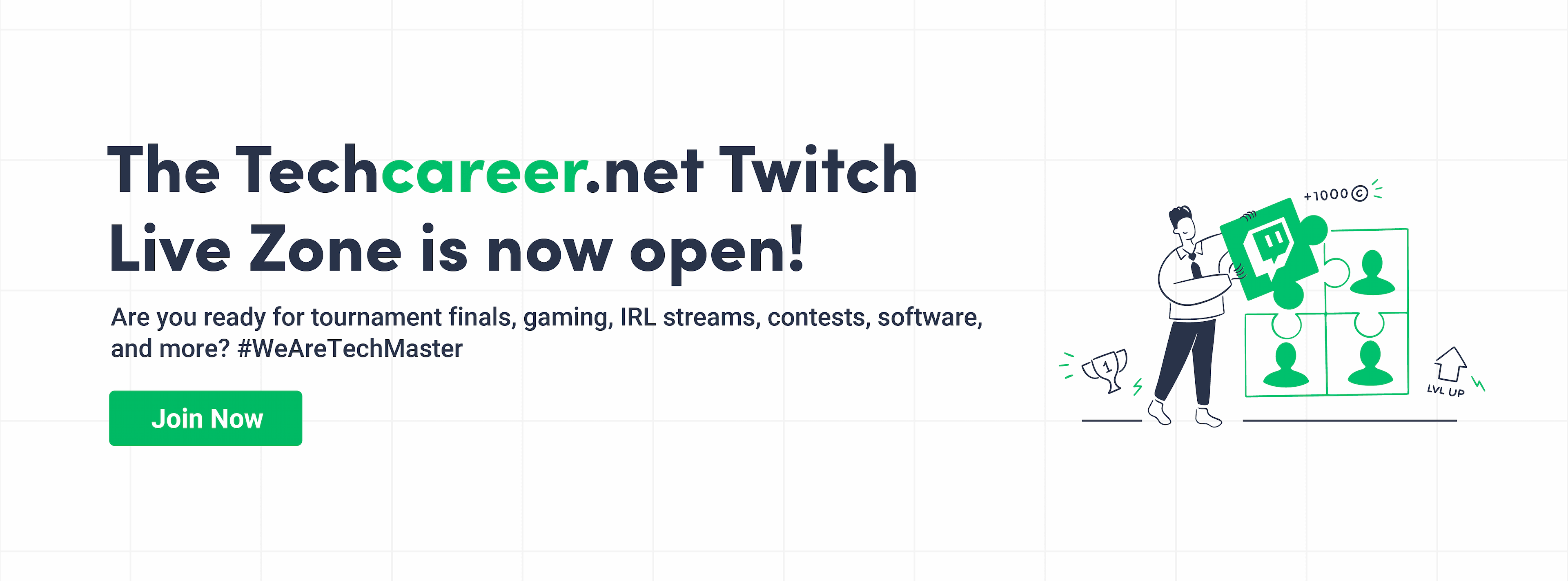 Introducing our brand new platform: Techcareer.net Twitch Live Zone!

We're bringing together tech career enthusiasts with entertainment! Are you ready for tournament finals, thrilling games, real-life broadcasts, competitive contests, in-depth discussions on software topics, and much more?