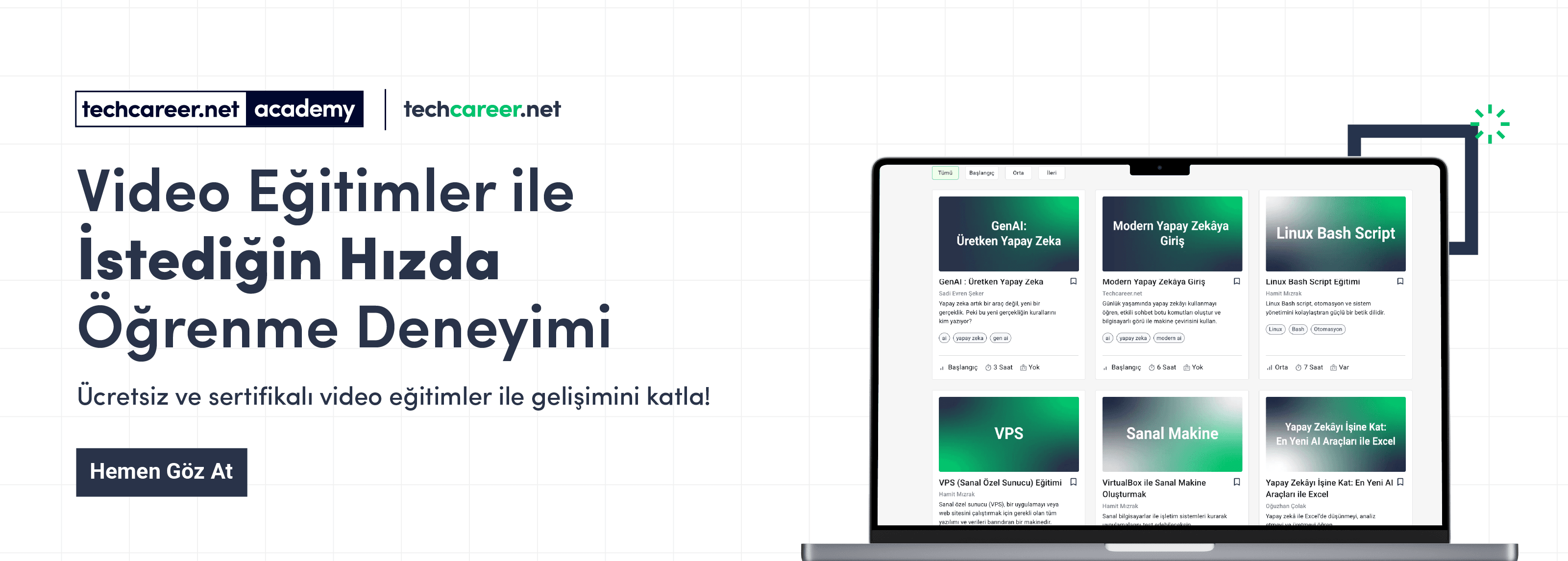 Techcareer.net Video Eğitimleri ile teknoloji ve yazılım alanında ücretsiz ve esnek eğitimler alın. Kendi hızınızda öğrenin, ilerlemenizi takip edin ve sertifika kazanın. Başvuru yapmadan, seçme-eleme süreci olmadan herkes için erişilebilir kurslarımızla kendinizi geliştirin.