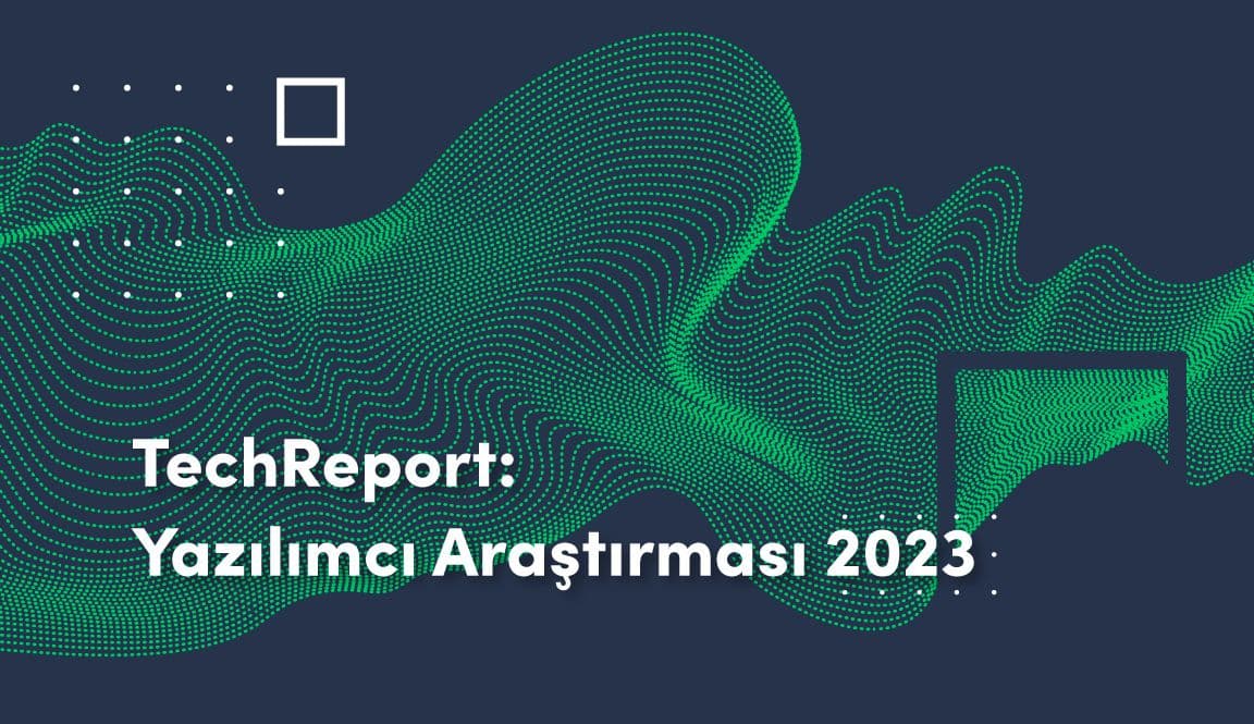TechReport Yazılımcı Araştırması 2023: Teknoloji Sektörünü Beraber Şekillendirelim!